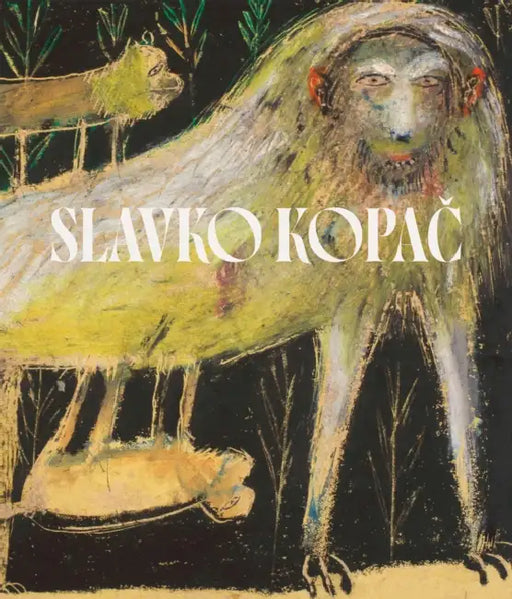Slavko Kopac: Hidden Treasure. Informal Art, Surrealism, Art Brut by Bernard Blistène, Michele Amedei, Cristina Acidini
