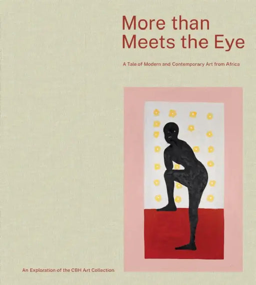 More Than Meets the Eye: A Tale of Modern and Contemporary Art of Africa by Jean-Yves Marin, Ousseynou Wade, Célestin Koffi Yao