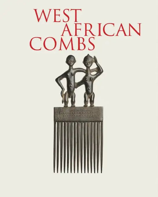 West African Combs: Mina & Samir Borro Collection by Najwa Borro, Alain-Michel Boyer, Valentine Plisnier