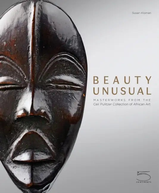 Beauty Unusual: Masterworks from the Ceil Pulitzer Collection of African Art by Susan Kloman