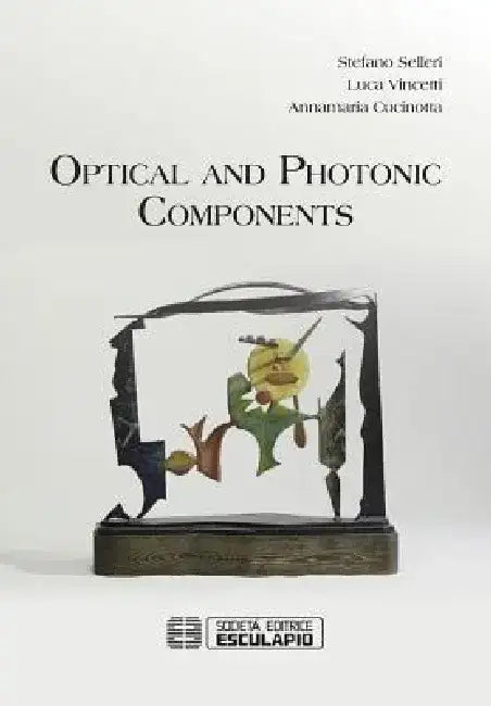 Optical and Photonic Components by Stefano Selleri