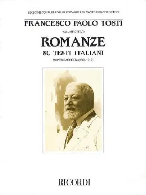 Francesco Paola Tosti - Romanze, Volume 8: Songs on Italian Texts 5th Collection from the Tosti Complete Edition of Romanze for Voice & Piano by Francesco Paolo Tosti
