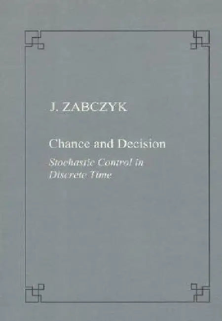 Chance and Decision. Stochastic Control in Discrete Time by Jerzy Zabczyk