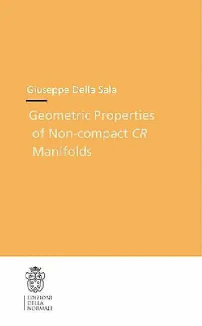 Geometric Properties of Non-Compact CR Manifolds by Giuseppe Sala