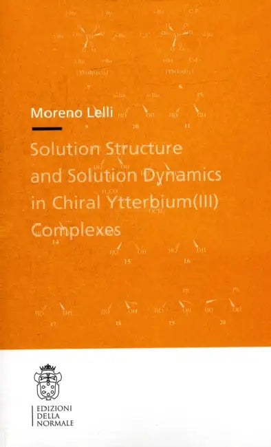 Solution Structure and Solution Dynamics in Chiral Ytterbium (III) Complexes by Moreno Lelli