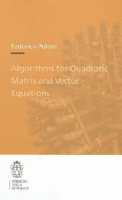 Algorithms for Quadratic Matrix and Vector Equations by Federico Poloni