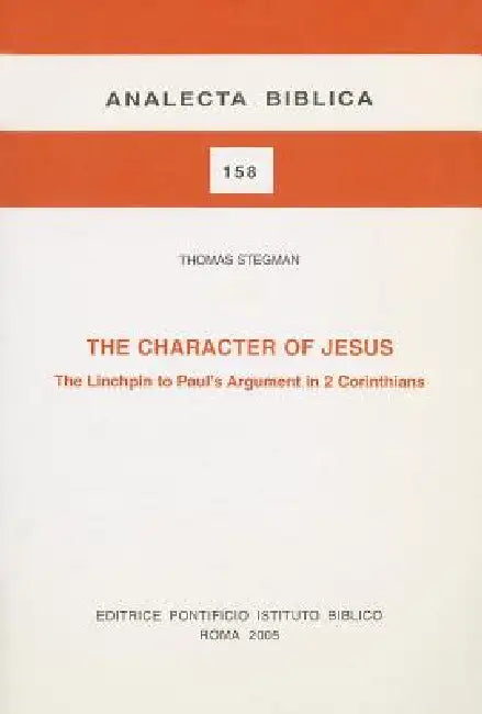 The Character of Jesus: The Linchpin to Paul's Argument in 2 Corinthians by T. Stegman