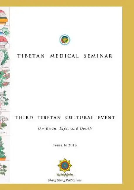 Tibetan Medical Seminar - Third Tibetan Cultural Event: On Birth, Life, and Death by Choegyal Namkhai Norbu, Kunchok Gyaltsen, Lhusham Gyal
