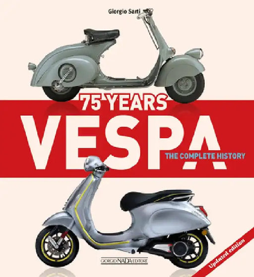 Vespa 75 Years: The Complete History - Updated Edition by Giorgio Sarti