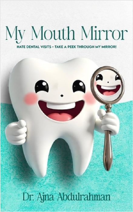 My Mouth Mirror: Hate Dental Visits - Take a Peek Through my Mirror! by Ajna Abdulrahman