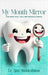 My Mouth Mirror: Hate Dental Visits - Take a Peek Through my Mirror! by Ajna Abdulrahman