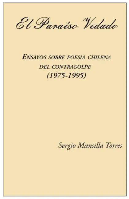 El Paraiso Vedado. Ensayos Sobre Poesia Chilena del Contragolpe (1975-1995) by Sergio Mansilla
