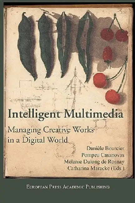 Intelligent Multimedia. Managing Creative Works in a Digital World. by D. Casanovas P. Bourcier, M. Maracke C. Dulong De Rosnay