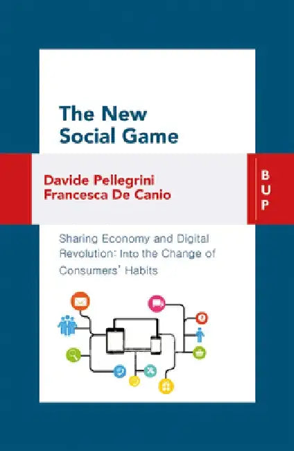 The New Social Game: Sharing Economy and Digital Revolution: Into the Change of Consumers' Habit by Francesca de Canio