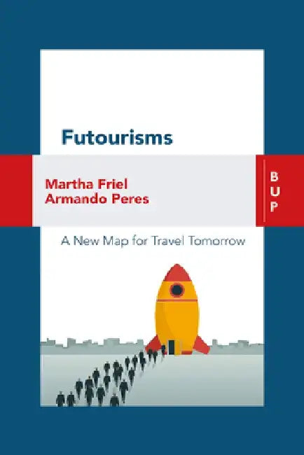 Futourism: A New Map for Travel Tomorrow by Martha Friel