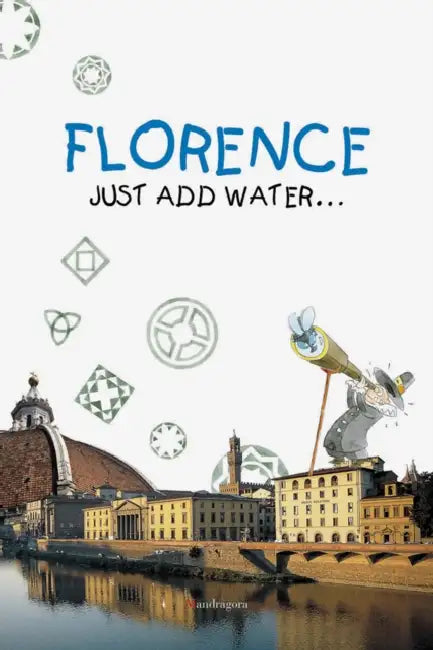 Florence: Just Add Water by Monica Fintoni, Simone Frasca, Andrea Paoletti