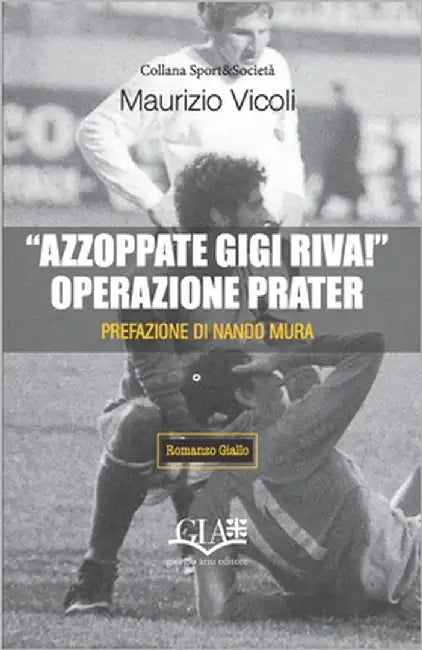 "Azzoppate Gigi Riva!" Operazione Prater by Vicoli, Maurizio