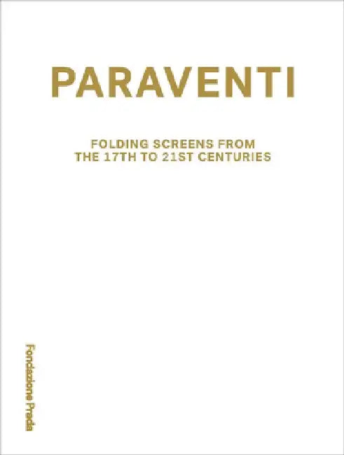 Paraventi: Folding Screens from the 17th to 21st Century by Nicholas Cullinan