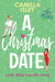 A Christmas Date: A Festive Holidays Romantic Comedy by Camilla Isley