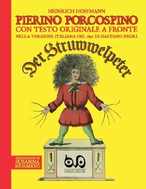 Pierino Porcospino - Der Struwwelpeter: con testo originale a fronte nella versione italiana del 1891 di Gaetano Negri, prefazione di Susanna Messaggi by Heinrich Hoffmann