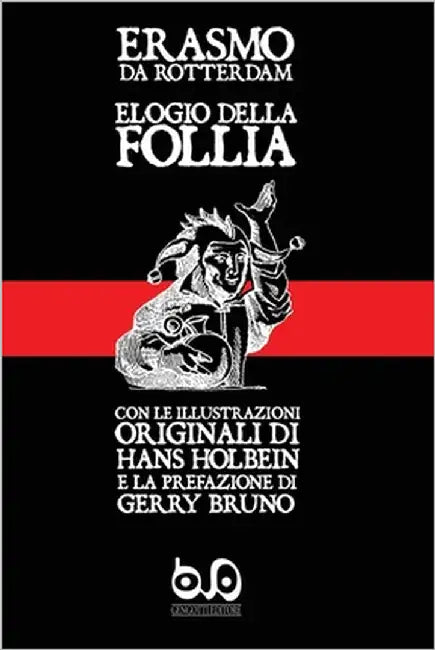 Elogio della Follia: con le illustrazioni originali di Hans Holbein e la prefazione di Gerry Bruno by Holbein, Hans