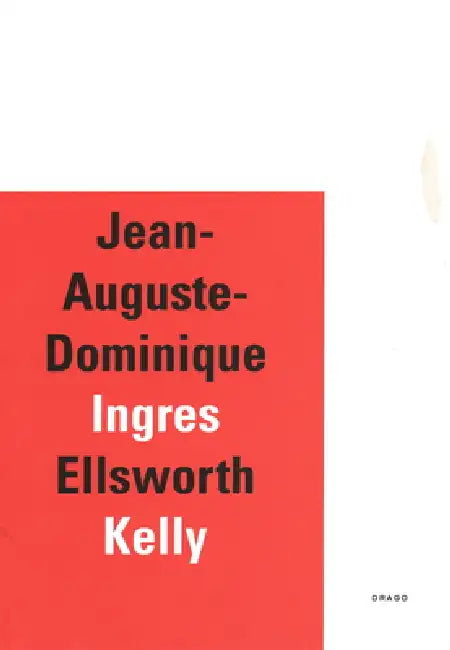 Jean-Auguste-Dominique Ingres/Ellsworth Kelly by Eric De Chassey, Carter Foster