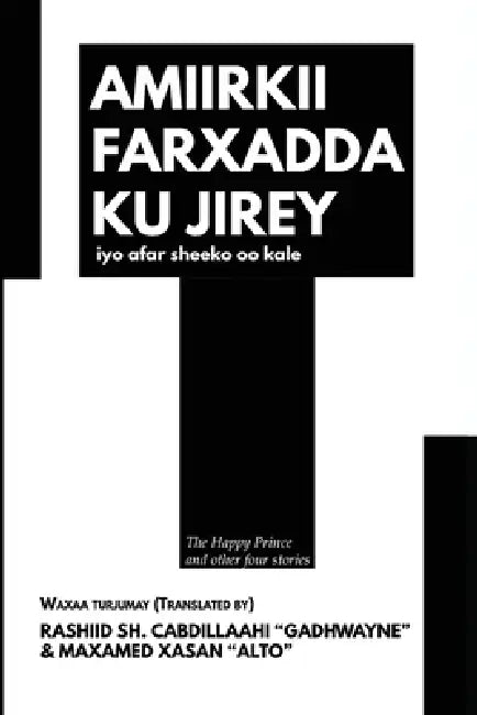 Amiirkii farxadda ku jirey iyo afar sheeko oo kale: The Happy Prince and other four stories by Maxamed Xasan, Rashid Sheekh Abdillahi