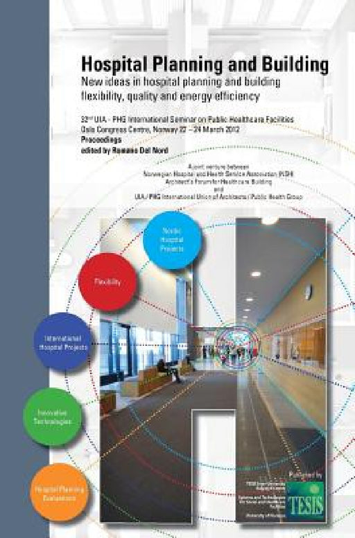 Hospital Planning and Building. New ideas in hospital planning and building: flexibility, quality and energy efficiency. Proceedings of the 32nd UIA/P by Romano Del Nord, Hans Eggen, George Mann