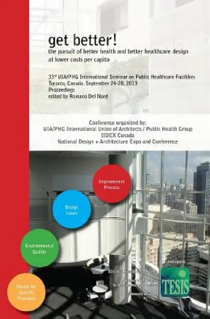 get better! the pursuit of better health and better healthcare design at lower costs per capita. Proceedings of the 33rd UIA/PHG International Seminar by Romano Del Nord, Kerr Warren, Cliff Harvey