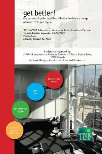get better! the pursuit of better health and better healthcare design at lower costs per capita. Proceedings of the 33rd UIA/PHG International Seminar by Romano Del Nord, Cliff Harvey, Warren Kerr