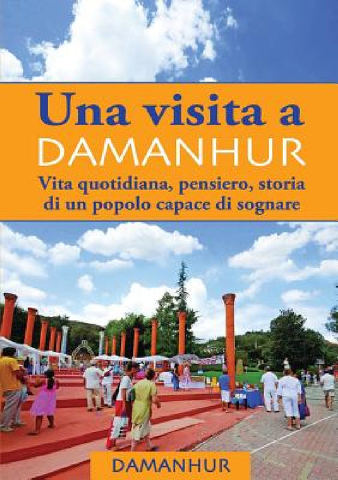 UNA VISITA A DAMANHUR - italiano: Vita quotidiana, pensiero, storia di un popolo capace di sognare by Angela Toninelli Formica Coriandolo, Silvio Palombo Stambecco Pesco, Devodama Srl