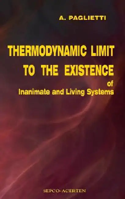 Thermodynamic Limit to the Existence of Inanimate and Living Systems by A. Paglietti