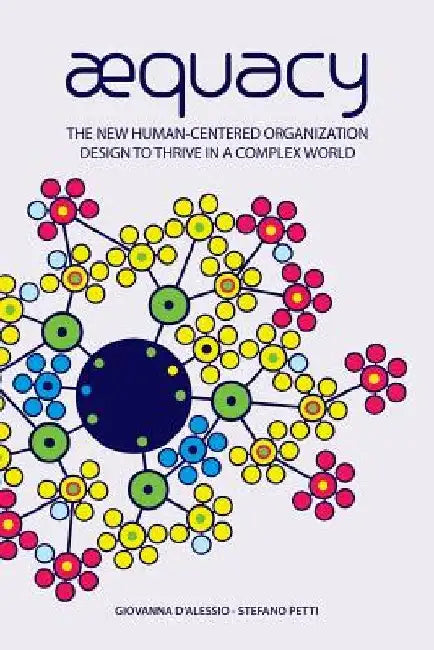 AEquacy: The new human-centered organization design to thrive in a complex world. by Richard Barrett