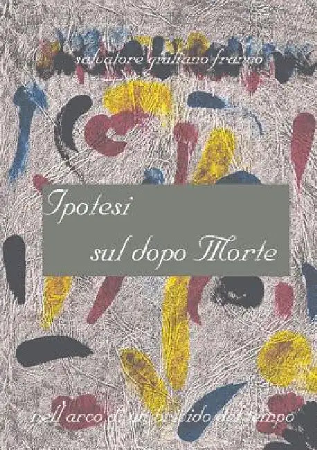 Ipotesi sul dopo morte by Salvatore Giuliano Franco