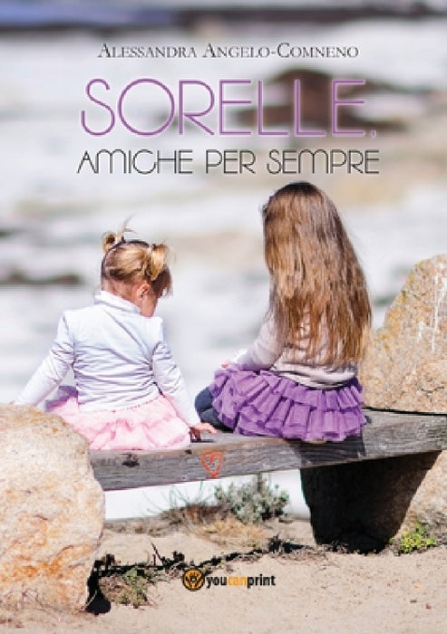 Sorelle, amiche per sempre by Alessandra Angelo Comneno