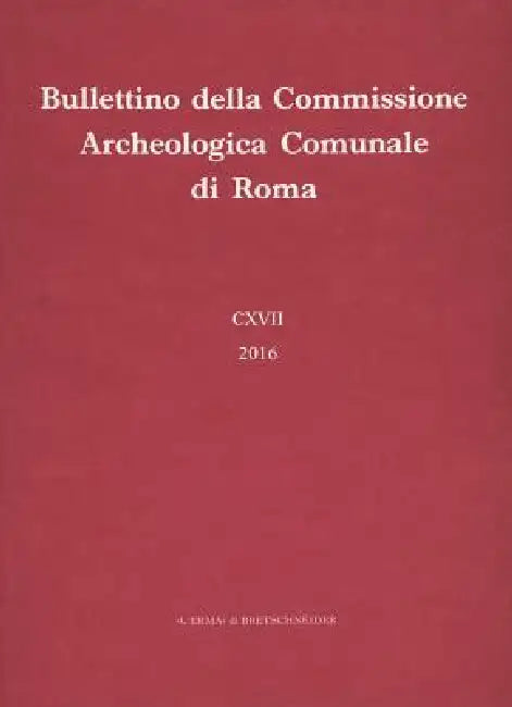 Bullettino Della Commissione Archeologica Comunale Di Roma 117, 2016 by L'Erma Di Bretschneider