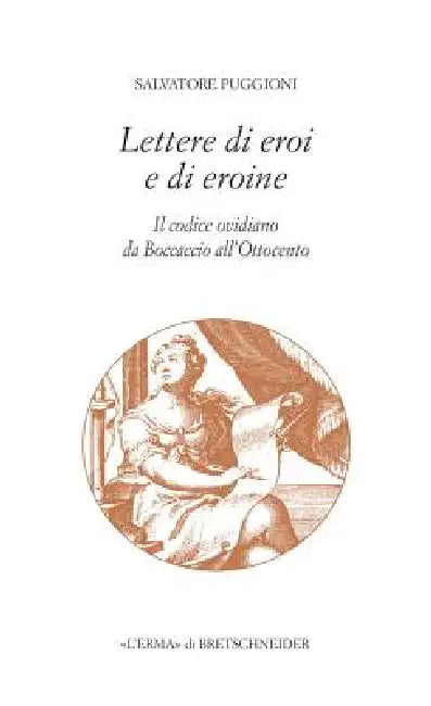 Lettere Di Eroi E Di Eroine: Il Codice Ovidiano Da Boccaccio All'ottocento by Salvatore Puggioni