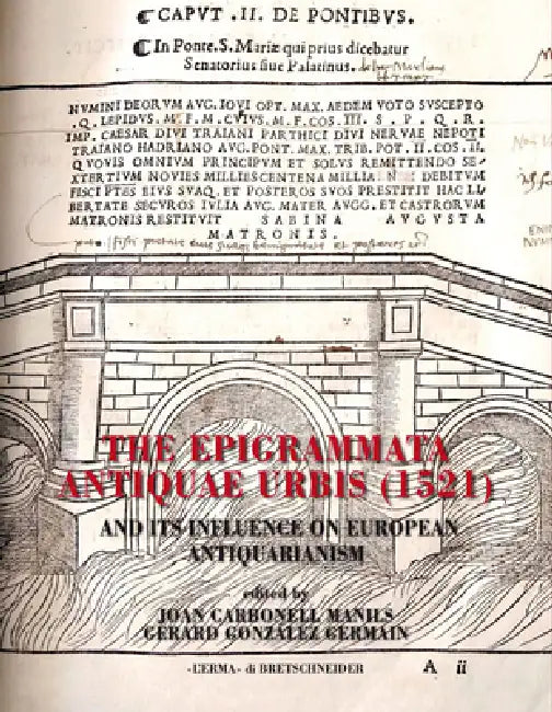 The Epigrammata Antiquae Urbis (1521) and Its Influence on European Antiquarianism by Gerard Gonzalez Germain, Joan Carbonell Manils