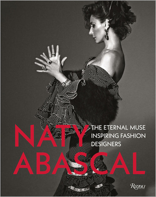 Naty Abascal: The Eternal Muse Inspiring Fashion Designers by Vicente Gallart, Valentino Garavani, Christian LaCroix