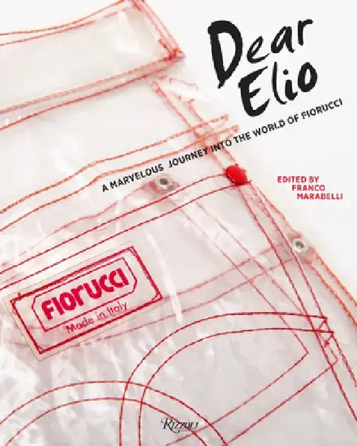 Dear Elio: A Marvelous Journey Into the World of Fiorucci by Franco Marabelli