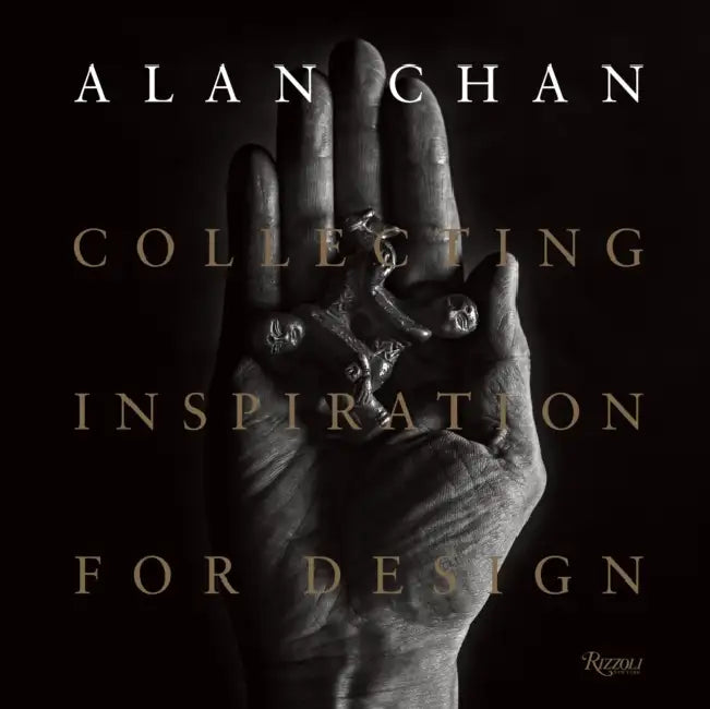 Alan Chan: Collecting Inspiration for Design by Catherine Shaw, Aric Chen
