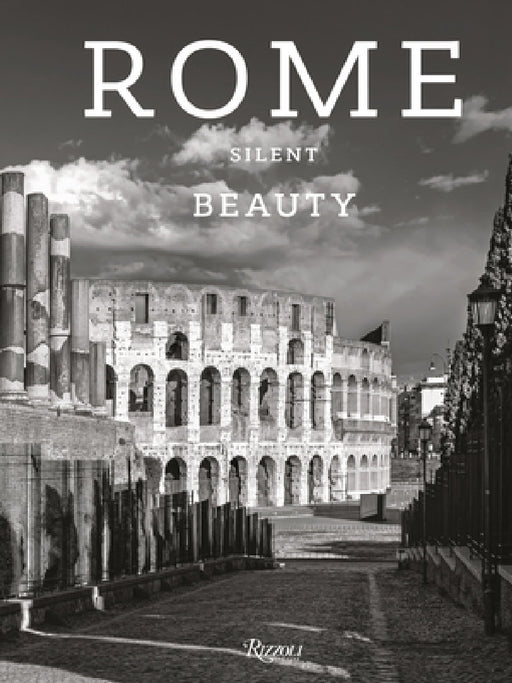 Rome Silent Beauty by Massimo Recalcati, Claudio Strinati, Moreno Maggi