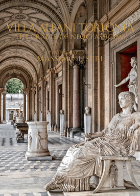 Villa Albani Torlonia: The Cradle of Neoclassicism by Massimo Listri