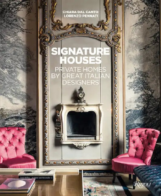Signature Houses: Private Homes by Great Italian Designers by Chiara Dal Canto