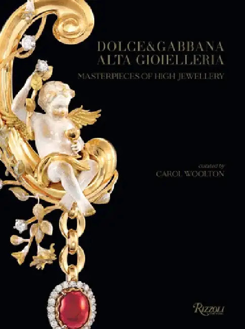 Dolce & Gabbana Alta Gioielleria: Masterpieces of High Jewellery by Carol Woolton
