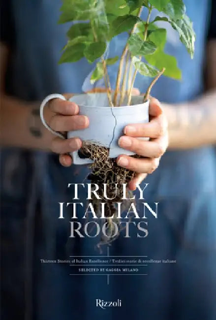 Truly Italian Roots: Thirteen Stories of Italian Excellence by Laura Maggi