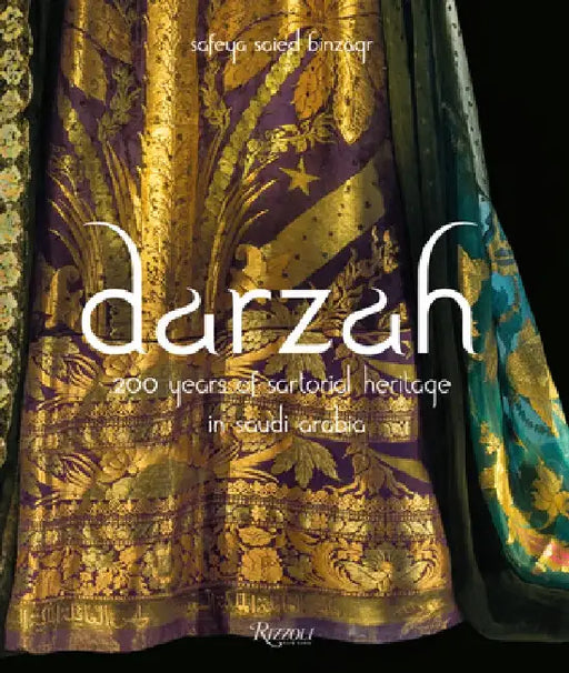 Darzah: 200 Years of Sartorial Heritage in Saudi Arabia by Safeya Binzagr