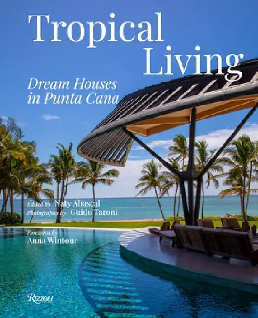 Tropical Living: Dream Houses in Punta Cana by Naty Abascal