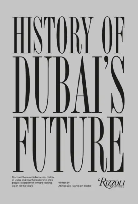 History of Dubai's Future by Mohammad Saeed Al Shehhi, Ahmed Bin Shabib, Rashid Bin Shabib