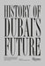 History of Dubai's Future by Mohammad Saeed Al Shehhi, Ahmed Bin Shabib, Rashid Bin Shabib